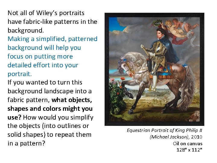 Not all of Wiley’s portraits have fabric-like patterns in the background. Making a simplified,