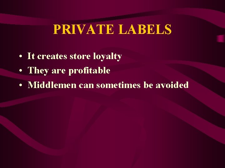 PRIVATE LABELS • It creates store loyalty • They are profitable • Middlemen can