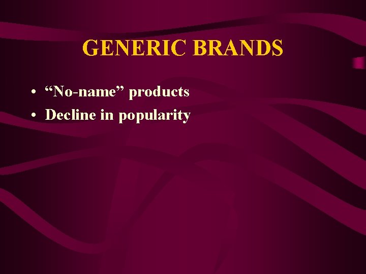 GENERIC BRANDS • “No-name” products • Decline in popularity 