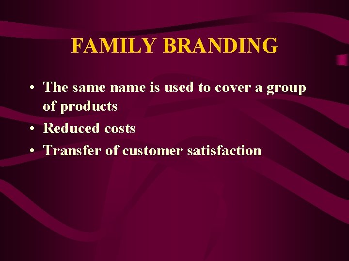 FAMILY BRANDING • The same name is used to cover a group of products