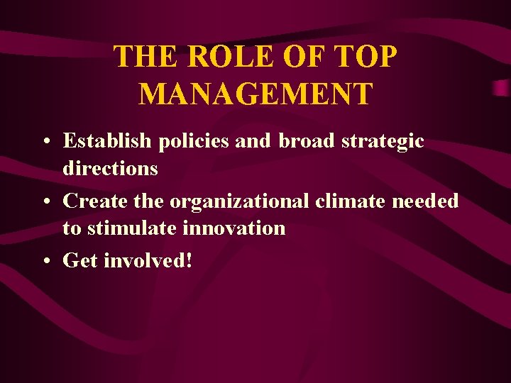 THE ROLE OF TOP MANAGEMENT • Establish policies and broad strategic directions • Create