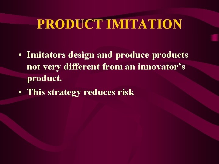 PRODUCT IMITATION • Imitators design and produce products not very different from an innovator’s