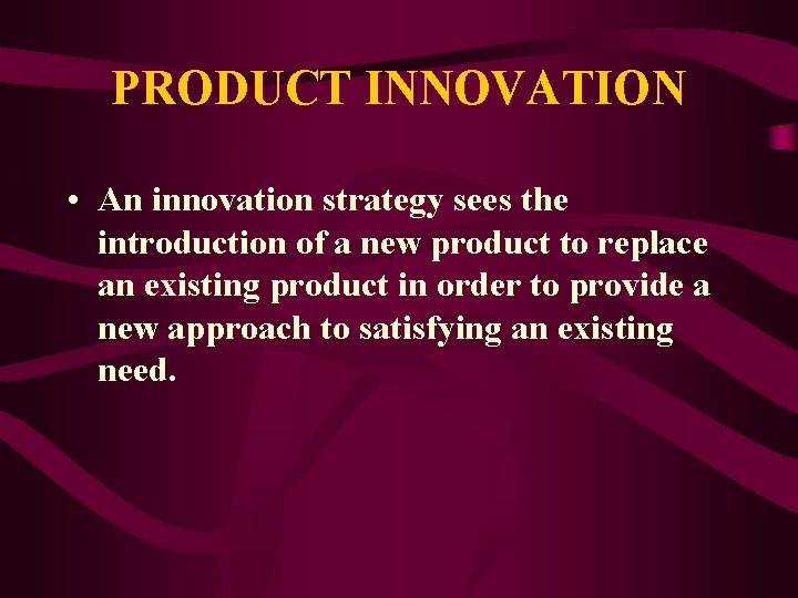 PRODUCT INNOVATION • An innovation strategy sees the introduction of a new product to