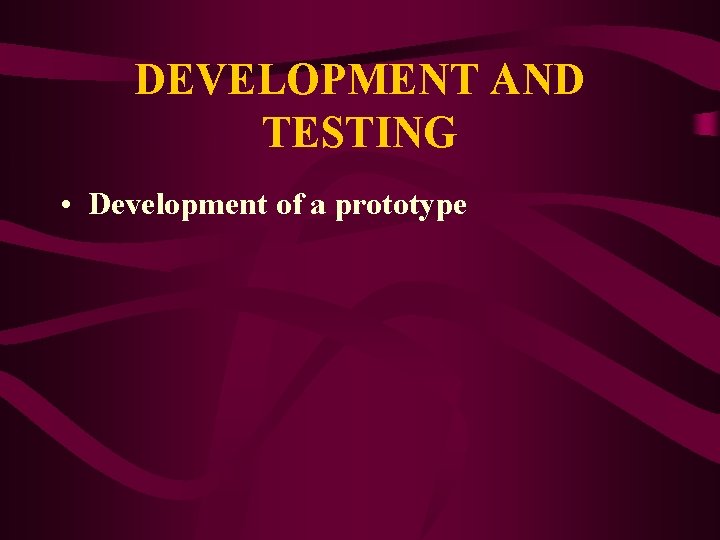 DEVELOPMENT AND TESTING • Development of a prototype 