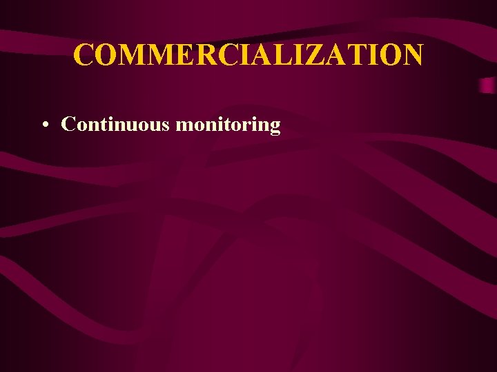 COMMERCIALIZATION • Continuous monitoring 