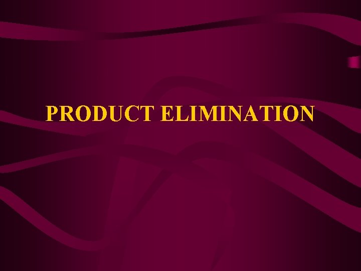 PRODUCT ELIMINATION 