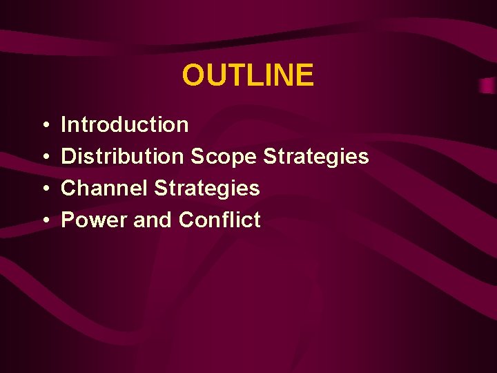 OUTLINE • • Introduction Distribution Scope Strategies Channel Strategies Power and Conflict 
