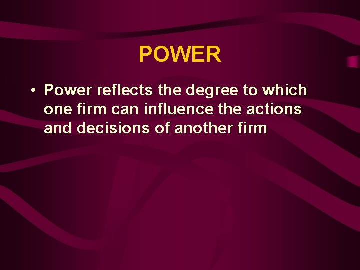 POWER • Power reflects the degree to which one firm can influence the actions