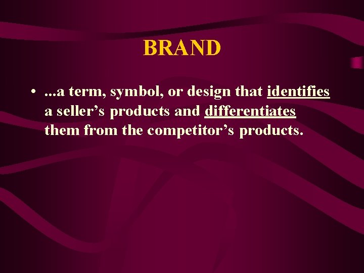 BRAND • . . . a term, symbol, or design that identifies a seller’s