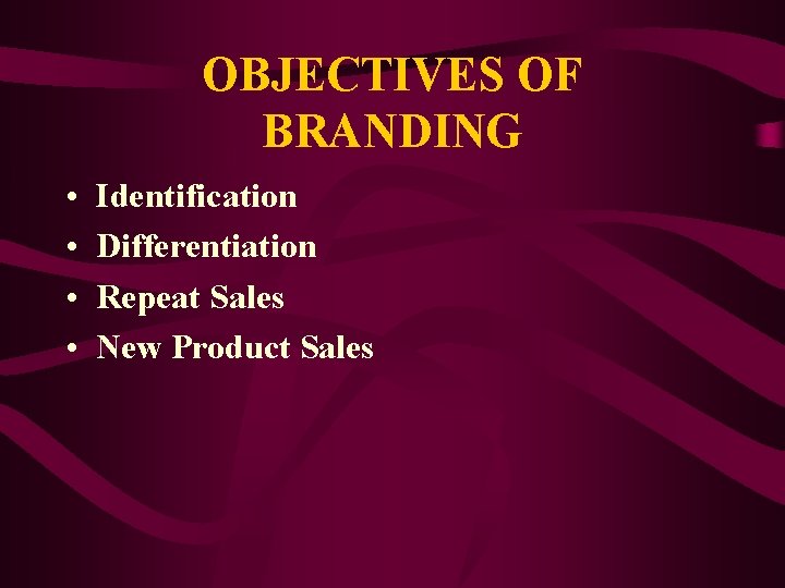 OBJECTIVES OF BRANDING • • Identification Differentiation Repeat Sales New Product Sales 