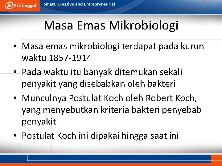 Masa Emas Mikrobiologi • Masa emas mikrobiologi terdapat pada kurun waktu 1857 -1914 •