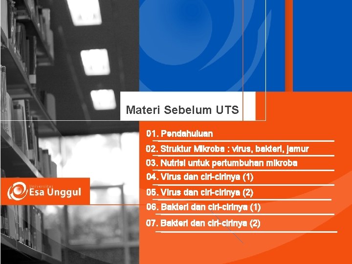 Materi Sebelum UTS 01. Pendahuluan 02. Struktur Mikroba : virus, bakteri, jamur 03. Nutrisi