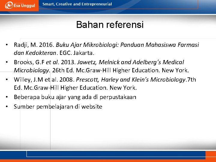 Bahan referensi • Radji, M. 2016. Buku Ajar Mikrobiologi: Panduan Mahasiswa Farmasi dan Kedokteran.