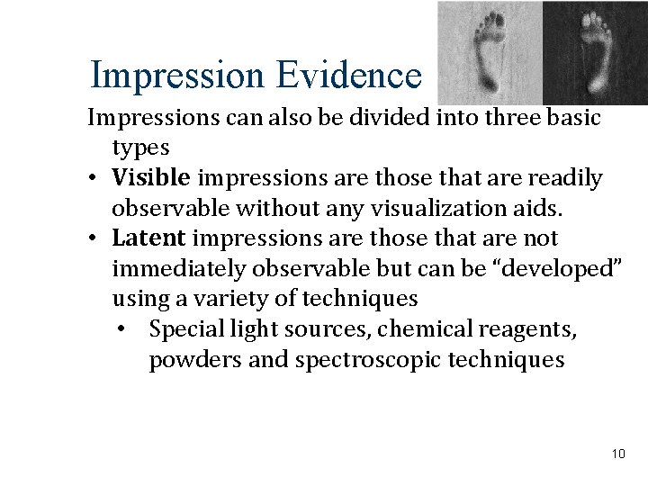 Impression Evidence Impressions can also be divided into three basic types • Visible impressions