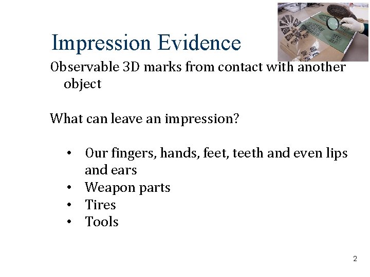 Impression Evidence Observable 3 D marks from contact with another object What can leave