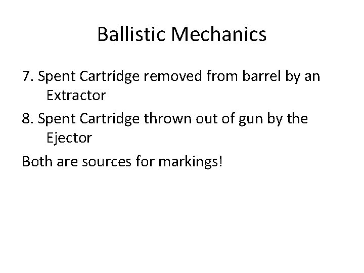 Ballistic Mechanics 7. Spent Cartridge removed from barrel by an Extractor 8. Spent Cartridge