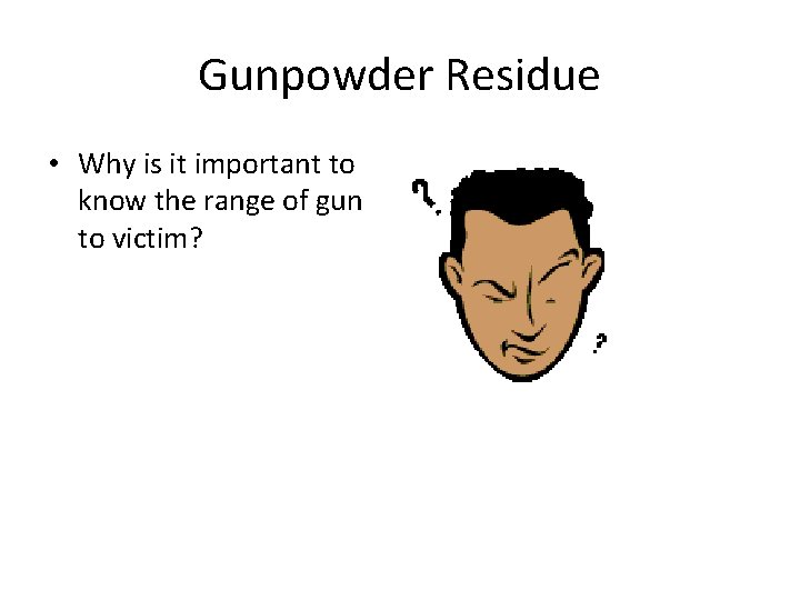 Gunpowder Residue • Why is it important to know the range of gun to