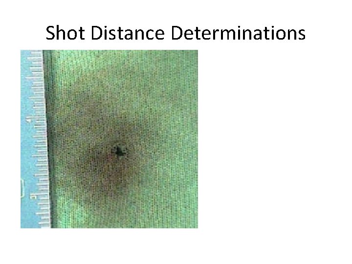 Shot Distance Determinations Halo of smoke-soot around hole Shot 12” away 