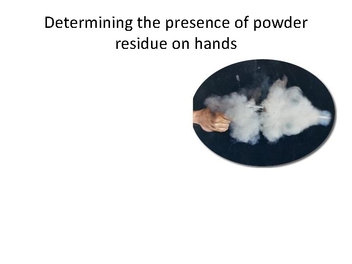 Determining the presence of powder residue on hands Old School: Nitrate Test on hands