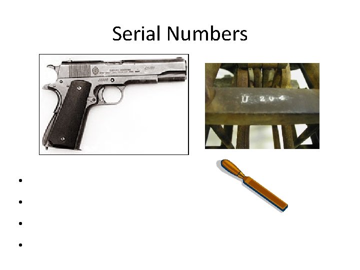 Serial Numbers • Stamped into metal • History of individual gun • ID Owner