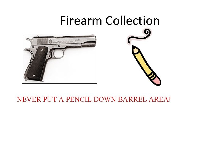 Firearm Collection NEVER PUT A PENCIL DOWN BARREL AREA! WHY? 