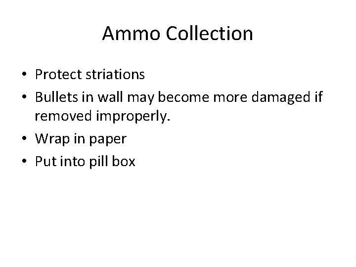 Ammo Collection • Protect striations • Bullets in wall may become more damaged if