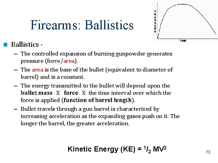 Firearms: Ballistics - – The controlled expansion of burning gunpowder generates pressure (force/area). –