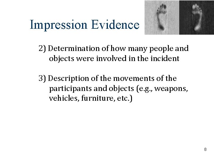 Impression Evidence 2) Determination of how many people and objects were involved in the