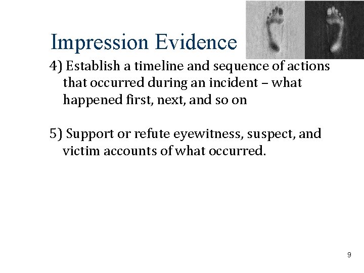 Impression Evidence 4) Establish a timeline and sequence of actions that occurred during an