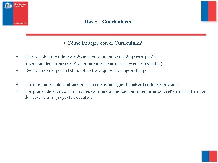  Bases Curriculares ¿ Cómo trabajar con el Currículum? • Usar los objetivos de