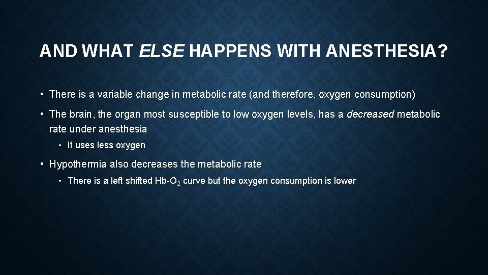 AND WHAT ELSE HAPPENS WITH ANESTHESIA? • There is a variable change in metabolic