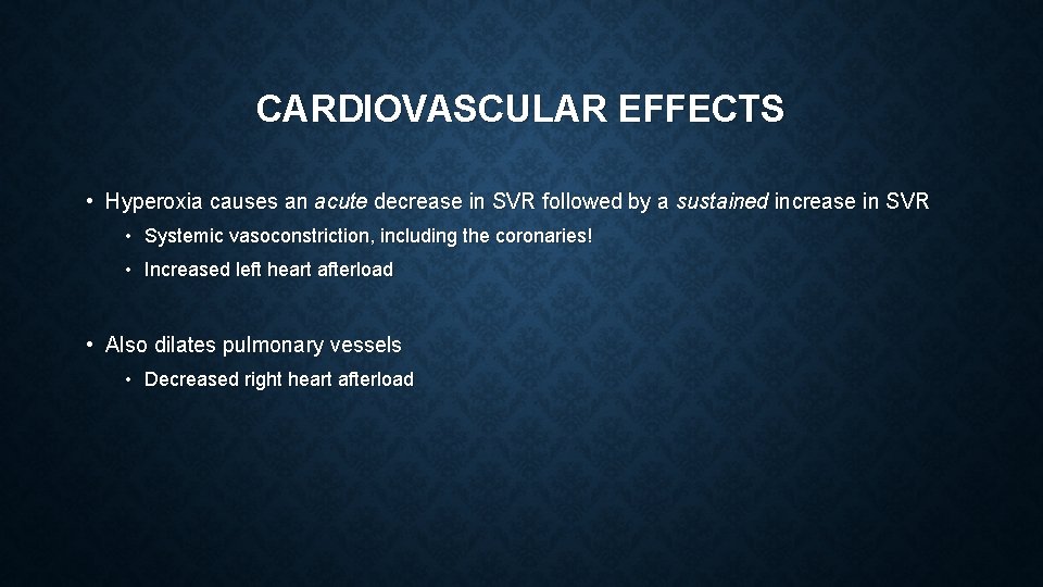 CARDIOVASCULAR EFFECTS • Hyperoxia causes an acute decrease in SVR followed by a sustained