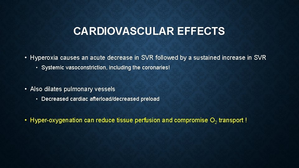 CARDIOVASCULAR EFFECTS • Hyperoxia causes an acute decrease in SVR followed by a sustained