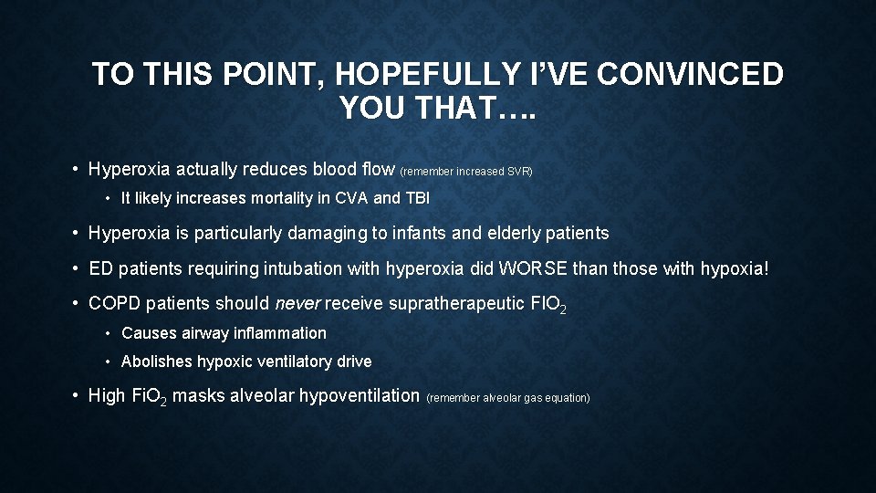 TO THIS POINT, HOPEFULLY I’VE CONVINCED YOU THAT…. • Hyperoxia actually reduces blood flow