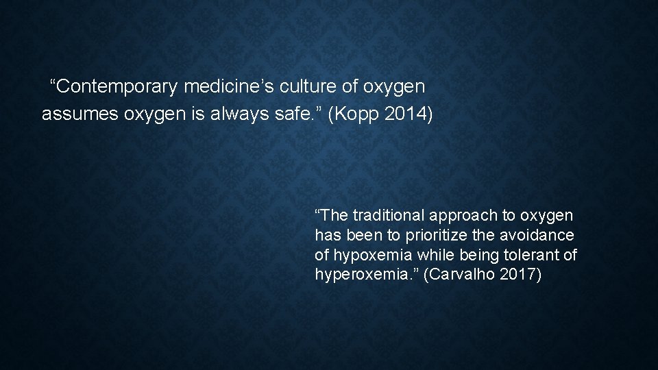 “Contemporary medicine’s culture of oxygen assumes oxygen is always safe. ” (Kopp 2014) “The