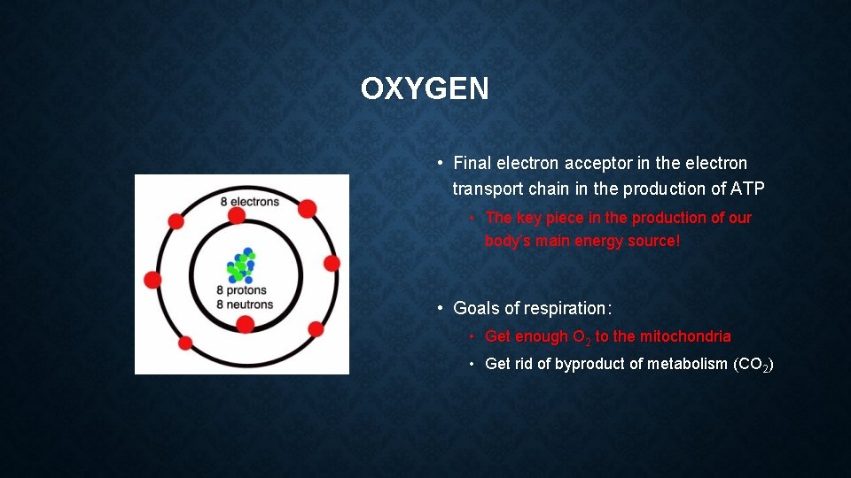 OXYGEN • Final electron acceptor in the electron transport chain in the production of