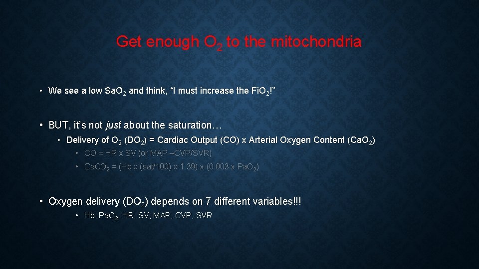 Get enough O 2 to the mitochondria • We see a low Sa. O