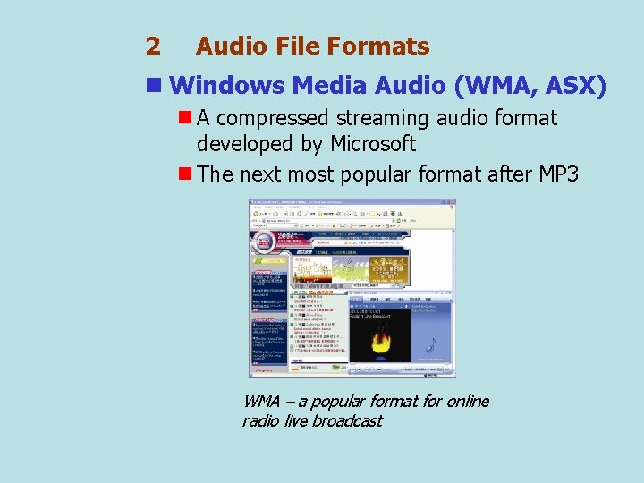 2 Audio File Formats n Windows Media Audio (WMA, ASX) n A compressed streaming