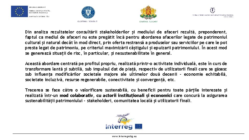 Din analiza rezultatelor consultării stakeholderilor și mediului de afaceri rezultă, preponderent, faptul ca mediul