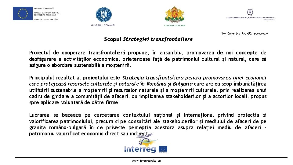 Heritage for RO-BG economy Scopul Strategiei transfrontaliere Proiectul de cooperare transfrontalieră propune, în ansamblu,