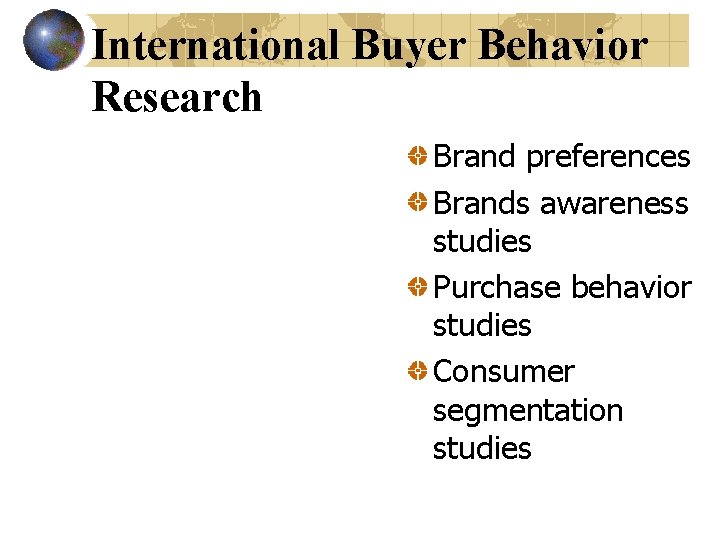 International Buyer Behavior Research Brand preferences Brands awareness studies Purchase behavior studies Consumer segmentation