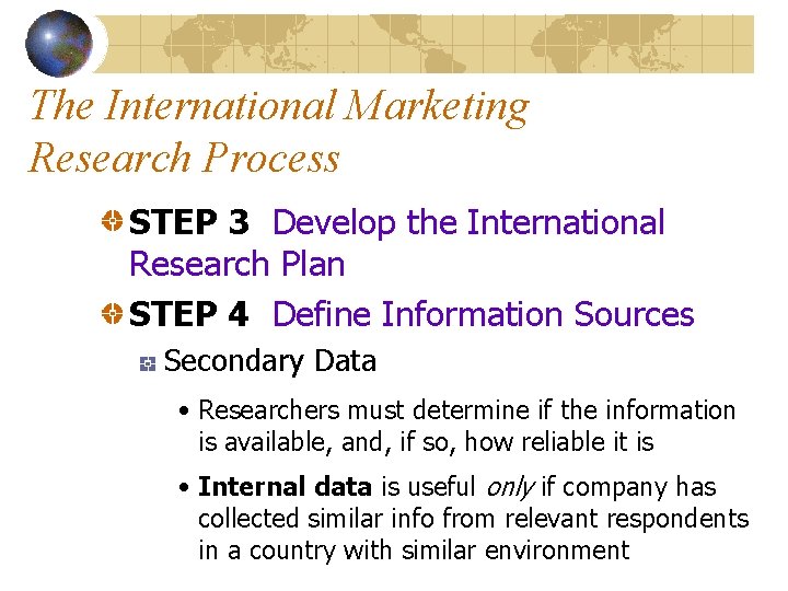 The International Marketing Research Process STEP 3 Develop the International Research Plan STEP 4