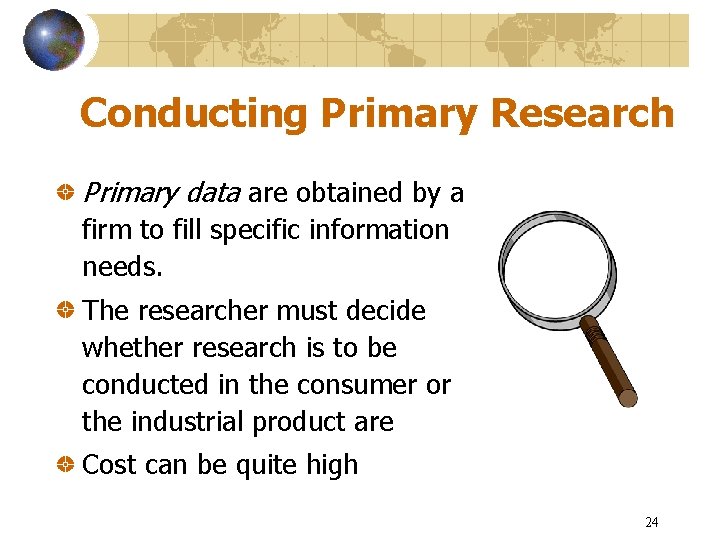 Conducting Primary Research Primary data are obtained by a firm to fill specific information
