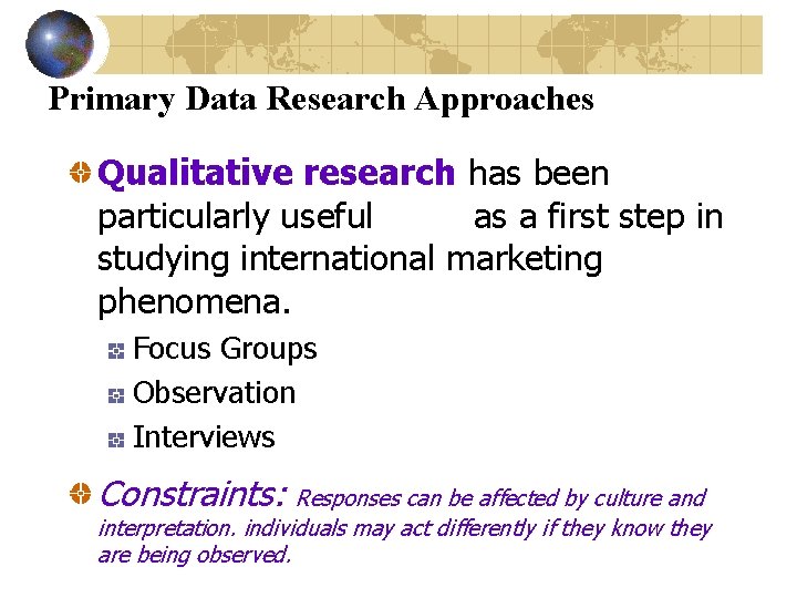 Primary Data Research Approaches Qualitative research has been particularly useful as a first step