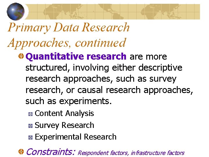 Primary Data Research Approaches, continued Quantitative research are more structured, involving either descriptive research
