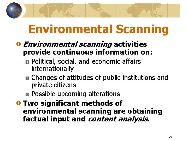Environmental Scanning Environmental scanning activities provide continuous information on: Political, social, and economic affairs