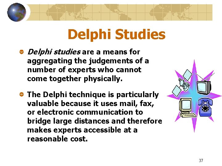 Delphi Studies Delphi studies are a means for aggregating the judgements of a number