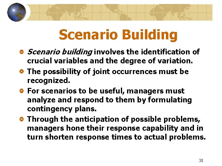 Scenario Building Scenario building involves the identification of crucial variables and the degree of
