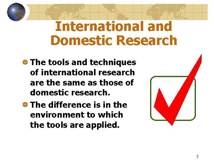International and Domestic Research The tools and techniques of international research are the same