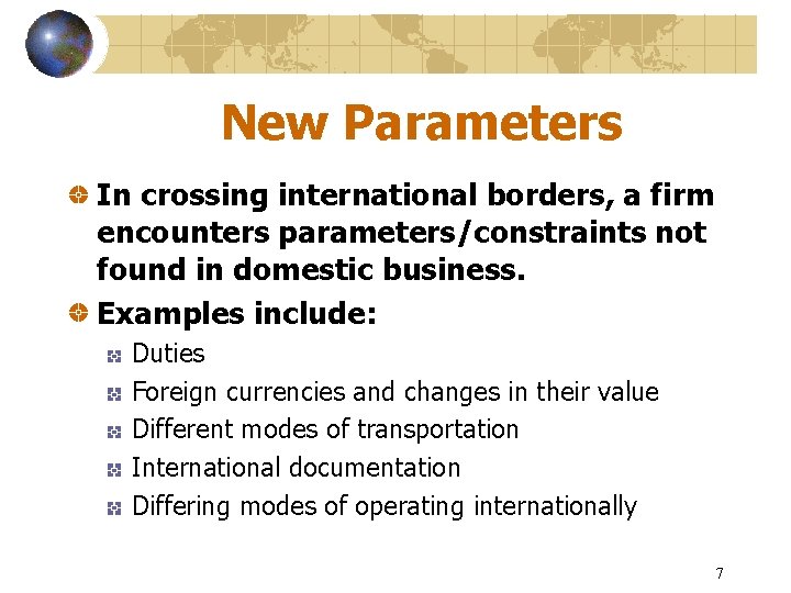 New Parameters In crossing international borders, a firm encounters parameters/constraints not found in domestic